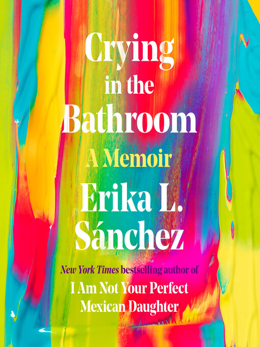 Title details for Crying in the Bathroom by Erika L. Sánchez - Available